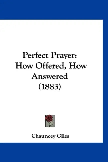 Perfect Prayer: How Offered, How Answered (1883) by Chauncey Giles