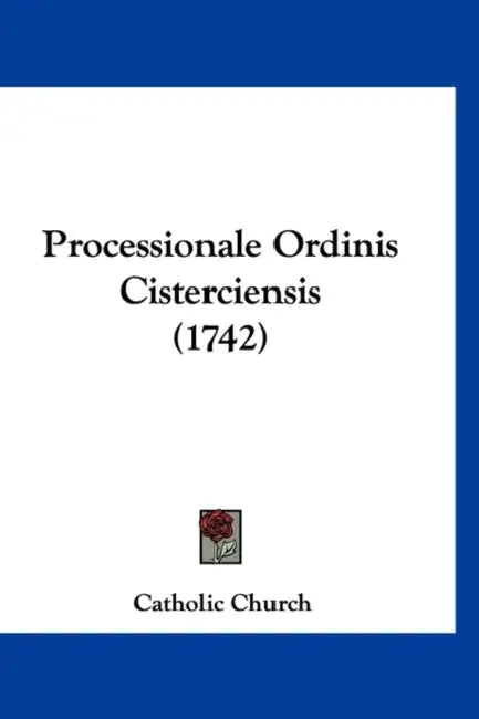 Processionale Ordinis Cisterciensis (1742) by Catholic Church