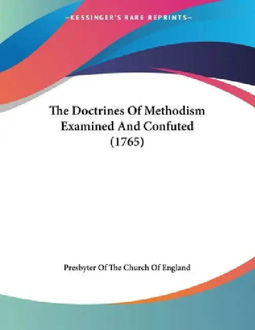 The Doctrines Of Methodism Examined And Confuted (1765) by Presbyter of the Church of England