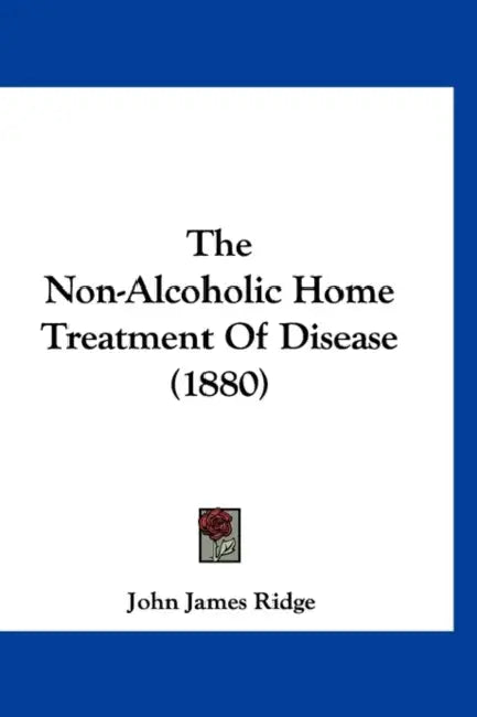 The Non-Alcoholic Home Treatment Of Disease (1880) by John James Ridge