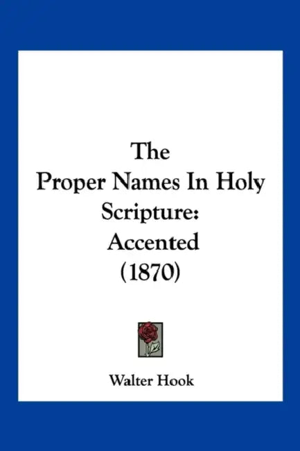 The Proper Names In Holy Scripture: Accented (1870) by Walter Hook