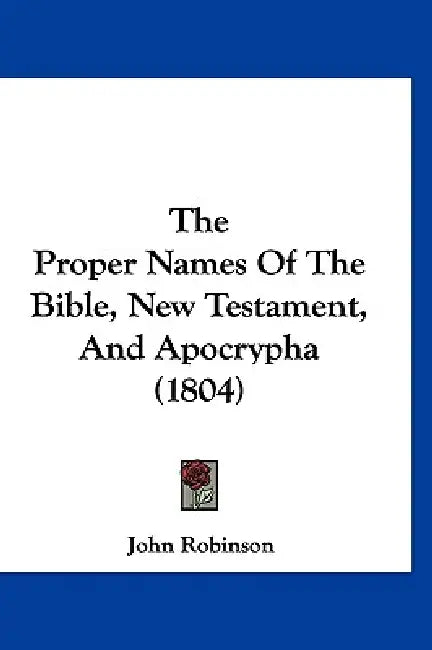 The Proper Names Of The Bible, New Testament, And Apocrypha (1804) by John Robinson