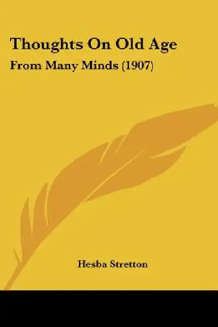 Thoughts On Old Age: From Many Minds (1907) by Hesba Stretton