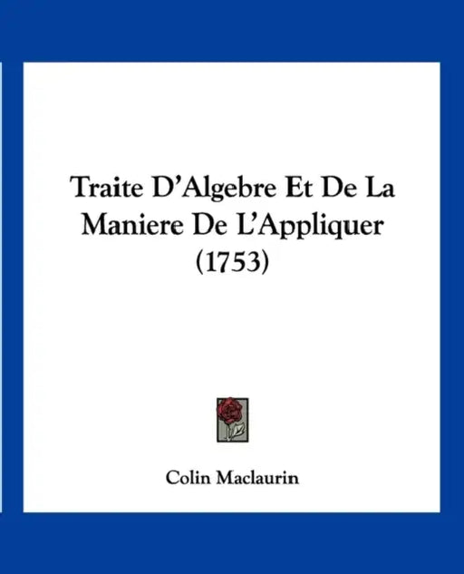 Traite D'Algebre Et De La Maniere De L'Appliquer (1753) by Colin Maclaurin