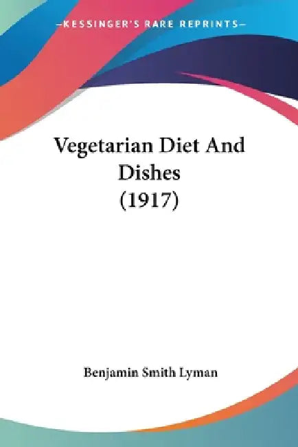 Vegetarian Diet And Dishes (1917) by Benjamin Smith Lyman