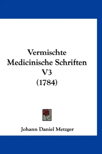 Vermischte Medicinische Schriften V3 (1784) by Johann Daniel Metzger
