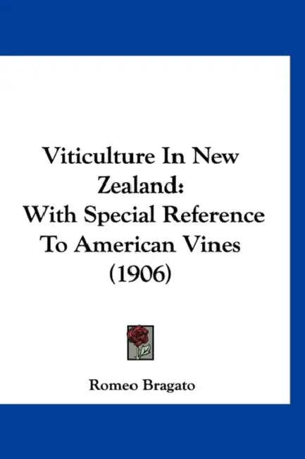 Viticulture In New Zealand: With Special Reference To American Vines (1906) by Romeo Bragato