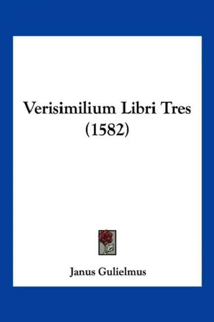 Verisimilium Libri Tres (1582) by Janus Gulielmus