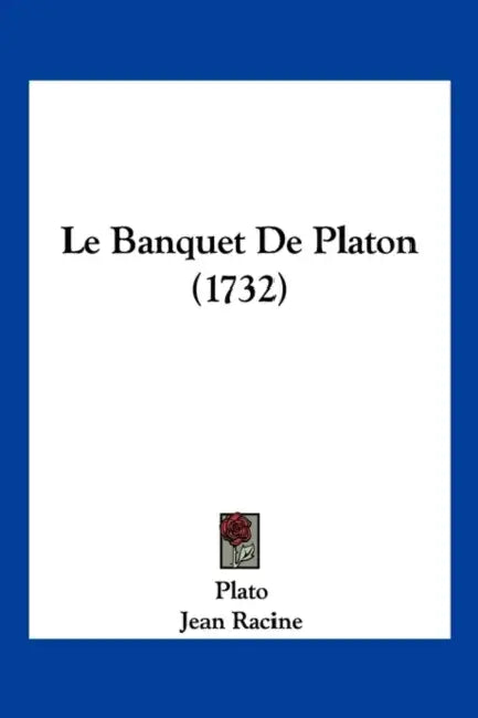Le Banquet de Platon (1732) by Plato, Jean Baptiste Racine, Marie-Madelene Rochechouart