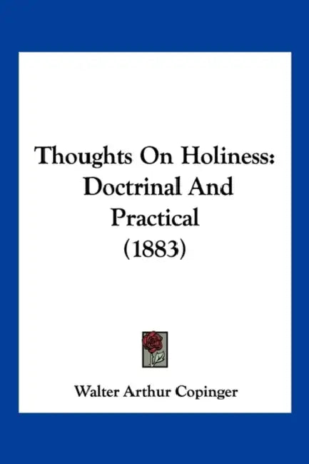 Thoughts On Holiness: Doctrinal And Practical (1883) by Walter Arthur Copinger