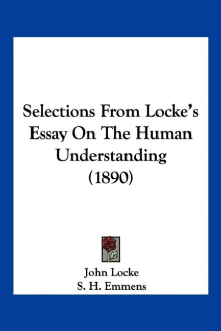 Selections From Locke's Essay On The Human Understanding (1890) by John Locke, S. H. Emmens