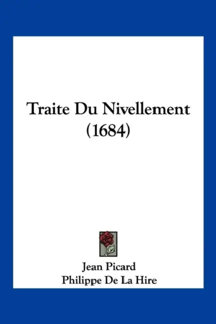 Traite Du Nivellement (1684) by Jean Picard, Philippe De La Hire