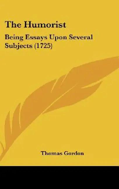The Humorist: Being Essays Upon Several Subjects (1725) by Thomas Gordon