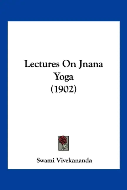 Lectures On Jnana Yoga (1902) by Swami Vivekananda