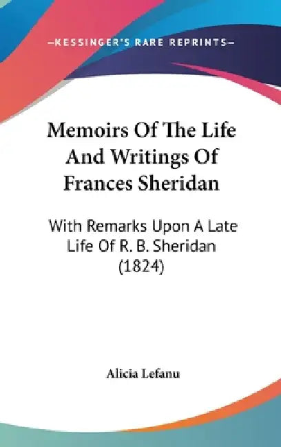 Memoirs Of The Life And Writings Of Frances Sheridan: With Remarks Upon A Late Life Of R. B. Sheridan (1824) by Alicia Lefanu