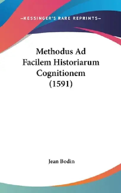 Methodus Ad Facilem Historiarum Cognitionem (1591) by Jean Bodin