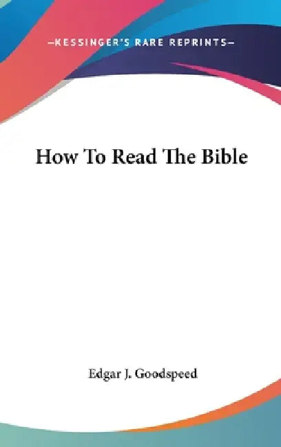 How To Read The Bible by Edgar J. Goodspeed