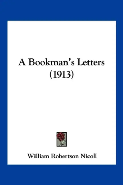 A Bookman's Letters (1913) by William Robertson Nicoll