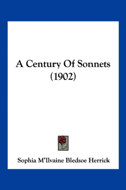 A Century Of Sonnets (1902) by Sophia M'Ilvaine Bledsoe Herrick