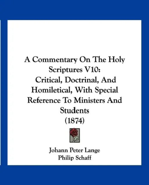 A Commentary On The Holy Scriptures V10: Critical, Doctrinal, And Homiletical, With Special Reference To Ministers And Students (1874) by Johann Peter Lange, Philip Schaff