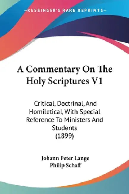 A Commentary On The Holy Scriptures V1: Critical, Doctrinal, And Homiletical, With Special Reference To Ministers And Students (1899) by Johann Peter Lange, Philip Schaff