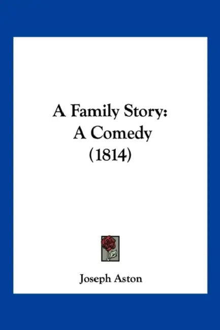 A Family Story: A Comedy (1814) by Joseph Aston