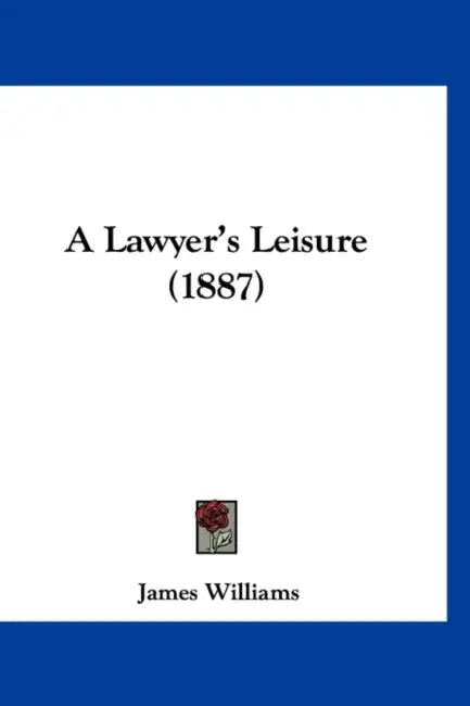 A Lawyer's Leisure (1887) by James Williams