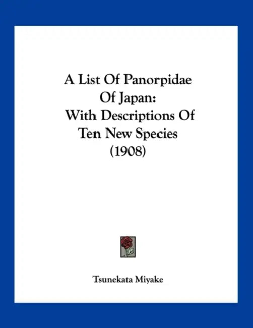 A List Of Panorpidae Of Japan: With Descriptions Of Ten New Species (1908) by Tsunekata Miyake