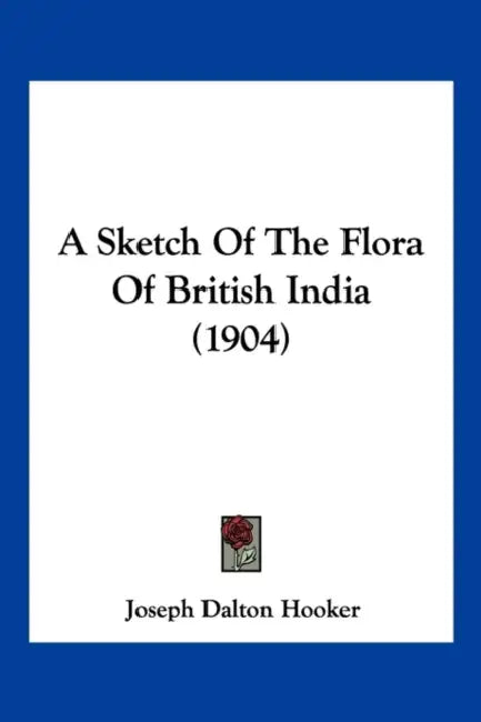 A Sketch Of The Flora Of British India (1904) by Joseph Dalton Hooker