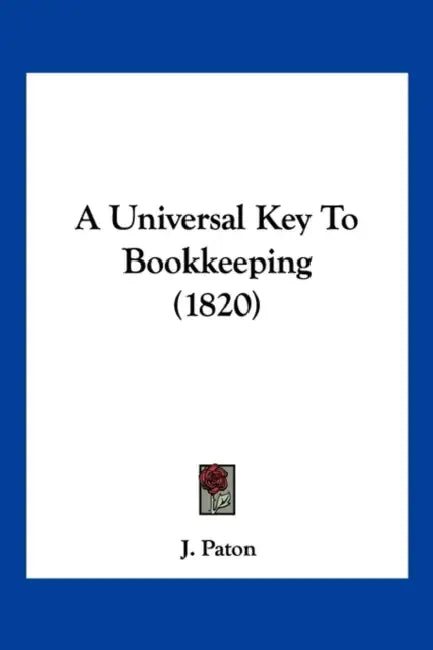 A Universal Key To Bookkeeping (1820) by J. Paton