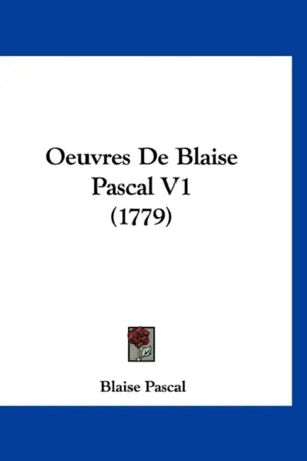Oeuvres De Blaise Pascal V1 (1779) by Blaise Pascal