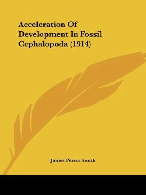 Acceleration Of Development In Fossil Cephalopoda (1914) by James Perrin Smith