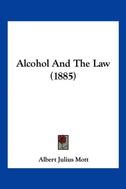 Alcohol And The Law (1885) by Albert Julius Mott