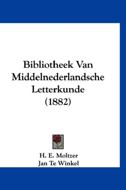 Bibliotheek Van Middelnederlandsche Letterkunde (1882) by H. E. Moltzer, Jan Te Winkel