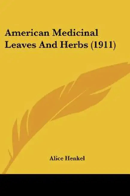 American Medicinal Leaves And Herbs (1911) by Alice Henkel