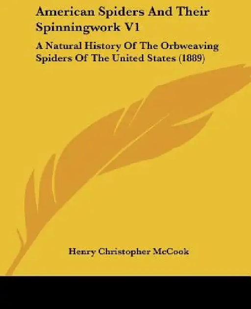 American Spiders And Their Spinningwork V1: A Natural History Of The Orbweaving Spiders Of The United States (1889) by Henry Christopher McCook