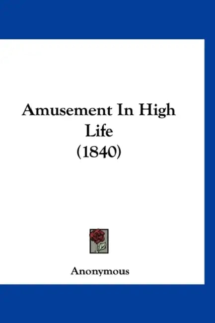 Amusement In High Life (1840) by Anonymous