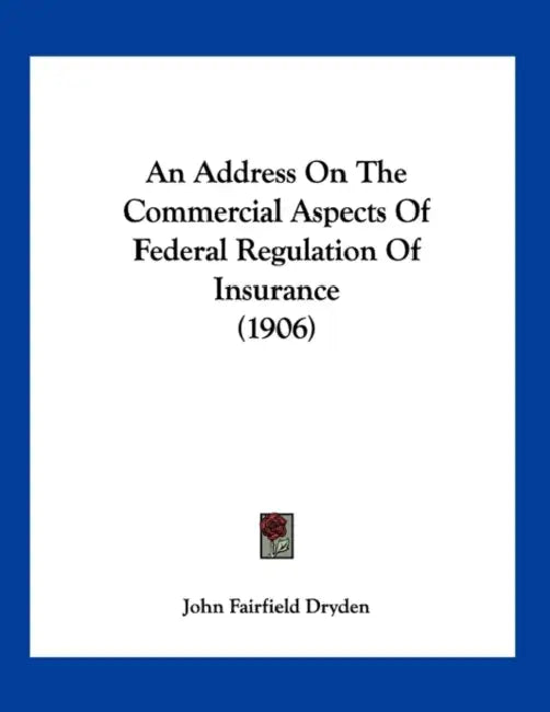 An Address On The Commercial Aspects Of Federal Regulation Of Insurance (1906) by John Fairfield Dryden