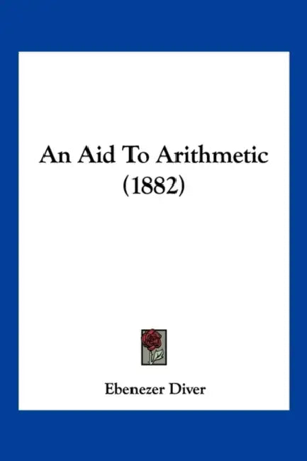 An Aid To Arithmetic (1882) by Ebenezer Diver