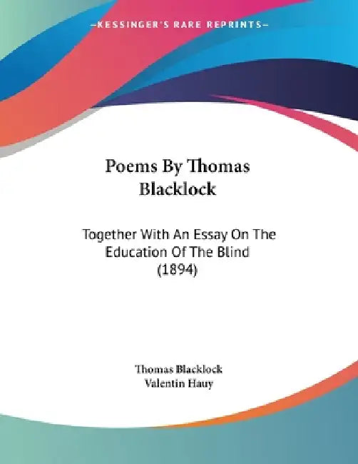 Poems By Thomas Blacklock: Together With An Essay On The Education Of The Blind (1894) by Thomas Blacklock, Valentin Hauy