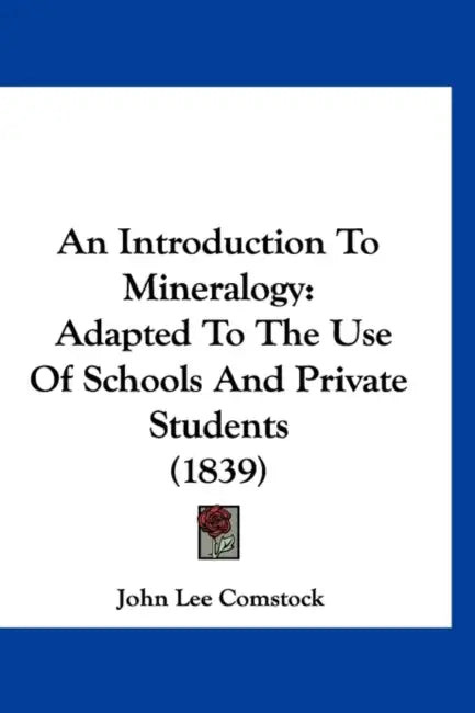 An Introduction To Mineralogy: Adapted To The Use Of Schools And Private Students (1839) by John Lee Comstock
