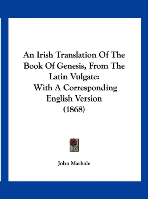 An Irish Translation Of The Book Of Genesis, From The Latin Vulgate: With A Corresponding English Version (1868) by John Machale