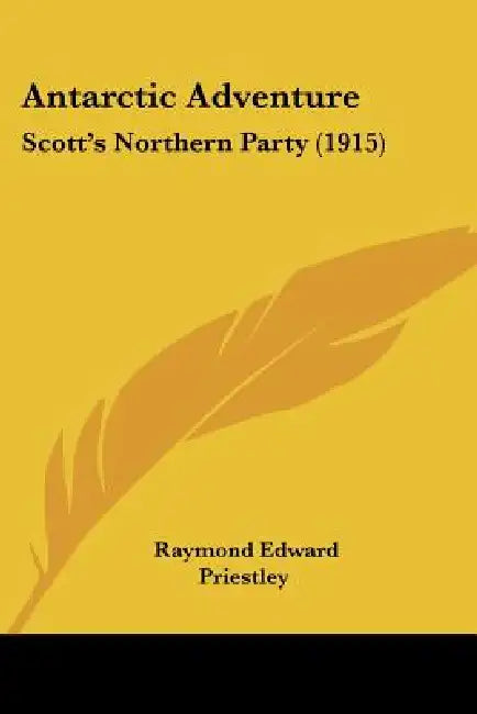 Antarctic Adventure: Scott's Northern Party (1915) by Raymond Edward Priestley