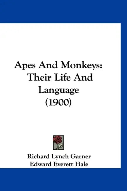 Apes And Monkeys: Their Life And Language (1900) by Richard Lynch Garner, Edward Everett Hale
