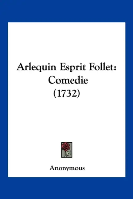Arlequin Esprit Follet: Comedie (1732) by Anonymous