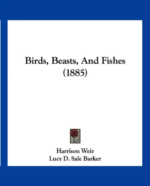 Birds, Beasts, And Fishes (1885) by Harrison Weir, Lucy D. Sale Barker