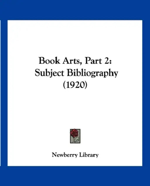 Book Arts, Part 2: Subject Bibliography (1920) by Newberry Library