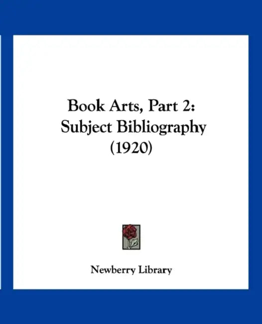 Book Arts, Part 2: Subject Bibliography (1920) by Newberry Library