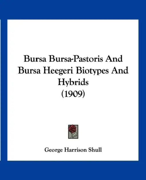 Bursa Bursa-Pastoris And Bursa Heegeri Biotypes And Hybrids (1909) by George Harrison Shull