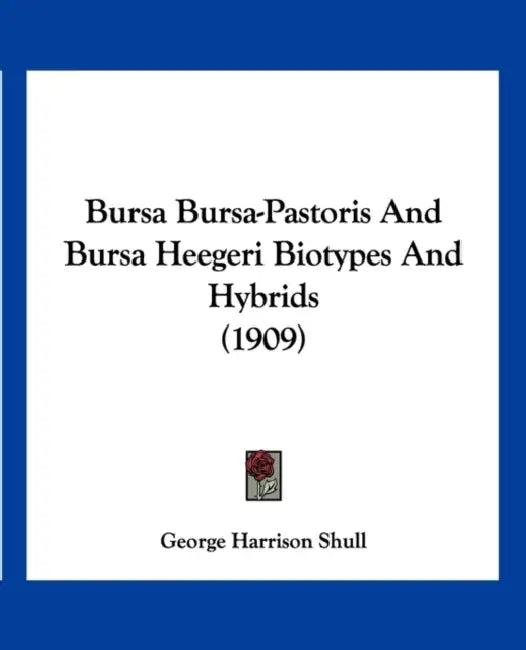 Bursa Bursa-Pastoris And Bursa Heegeri Biotypes And Hybrids (1909) by George Harrison Shull